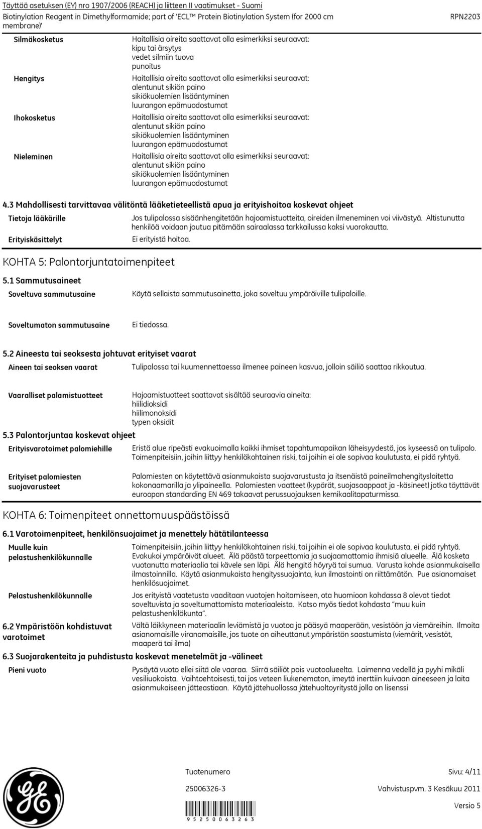 hajoamistuotteita, oireiden ilmeneminen voi viivästyä. Altistunutta henkilöä voidaan joutua pitämään sairaalassa tarkkailussa kaksi vuorokautta. Ei erityistä hoitoa. 5.