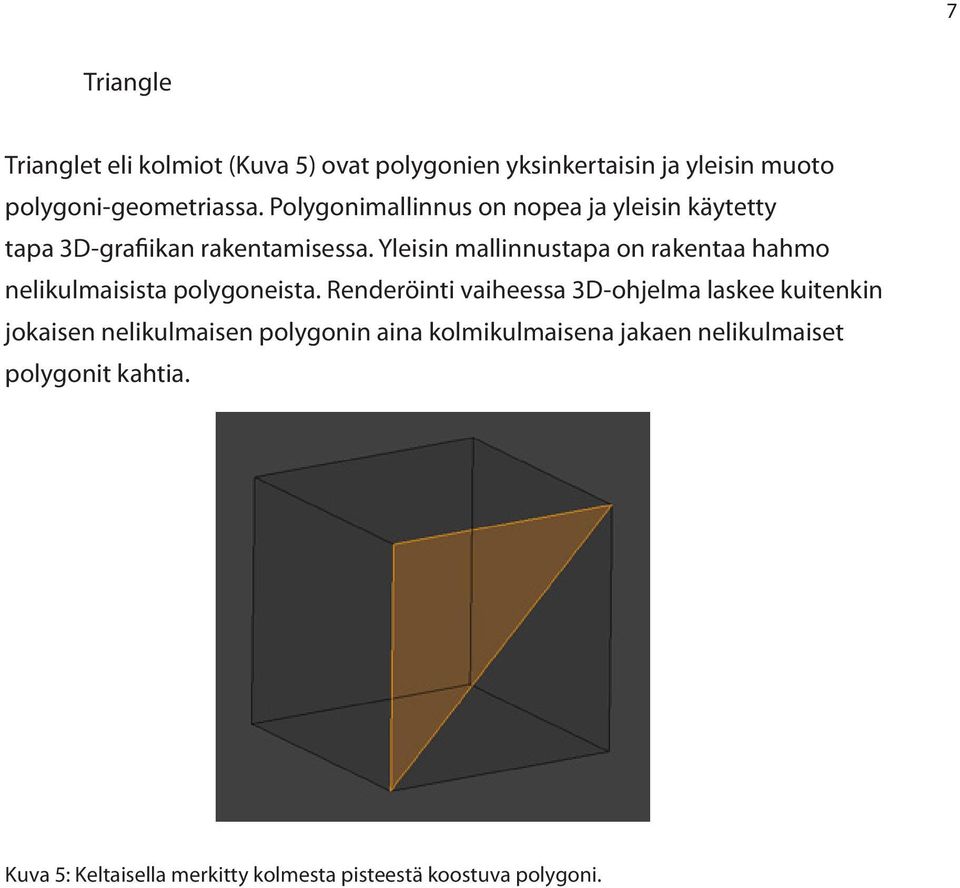 Yleisin mallinnustapa on rakentaa hahmo nelikulmaisista polygoneista.