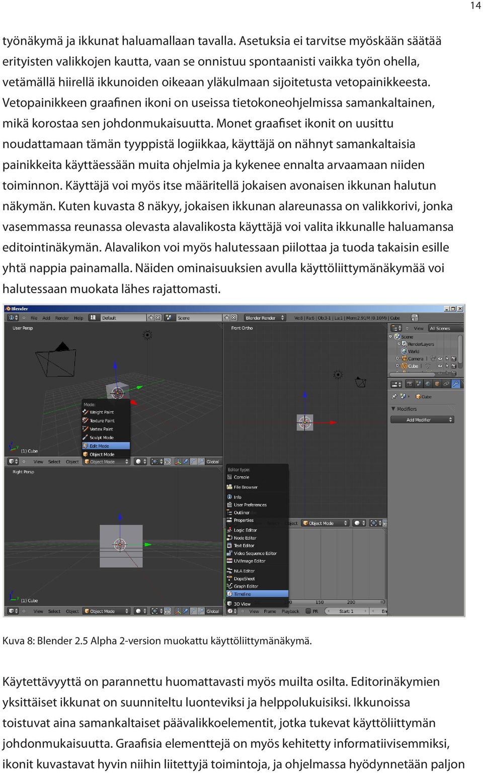 Vetopainikkeen graafinen ikoni on useissa tietokoneohjelmissa samankaltainen, mikä korostaa sen johdonmukaisuutta.