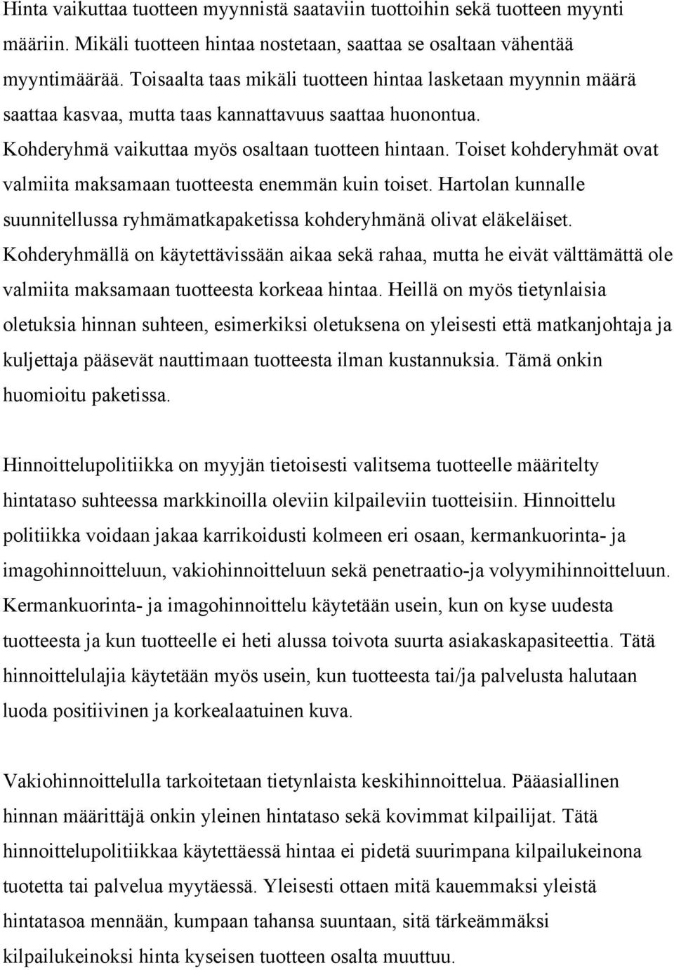 Toiset kohderyhmät ovat valmiita maksamaan tuotteesta enemmän kuin toiset. Hartolan kunnalle suunnitellussa ryhmämatkapaketissa kohderyhmänä olivat eläkeläiset.