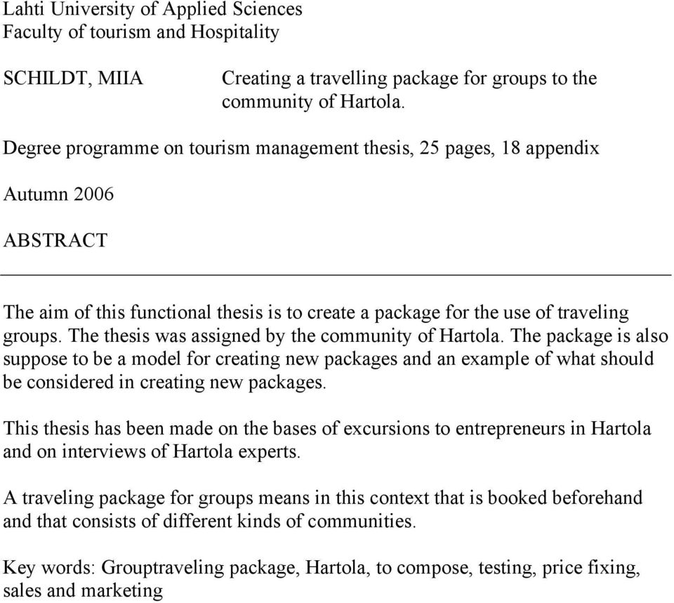 The thesis was assigned by the community of Hartola. The package is also suppose to be a model for creating new packages and an example of what should be considered in creating new packages.