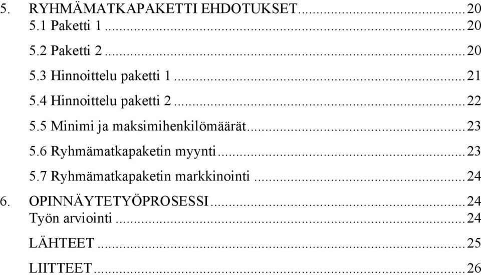 6 Ryhmämatkapaketin myynti...23 5.7 Ryhmämatkapaketin markkinointi...24 6.