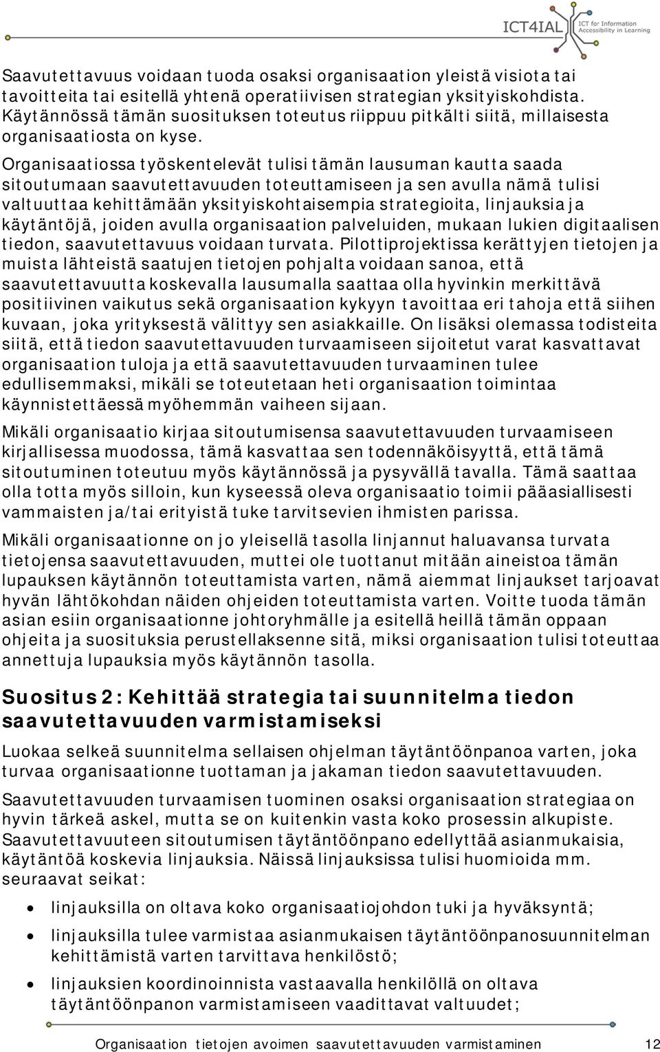 Organisaatiossa työsktelevät tulisi tämän lausuman kautta saada sitoutumaan saavutettavuud toteuttamise ja s avulla nämä tulisi valtuuttaa kehittämään yksityiskohtaisempia strategioita, linjauksia ja