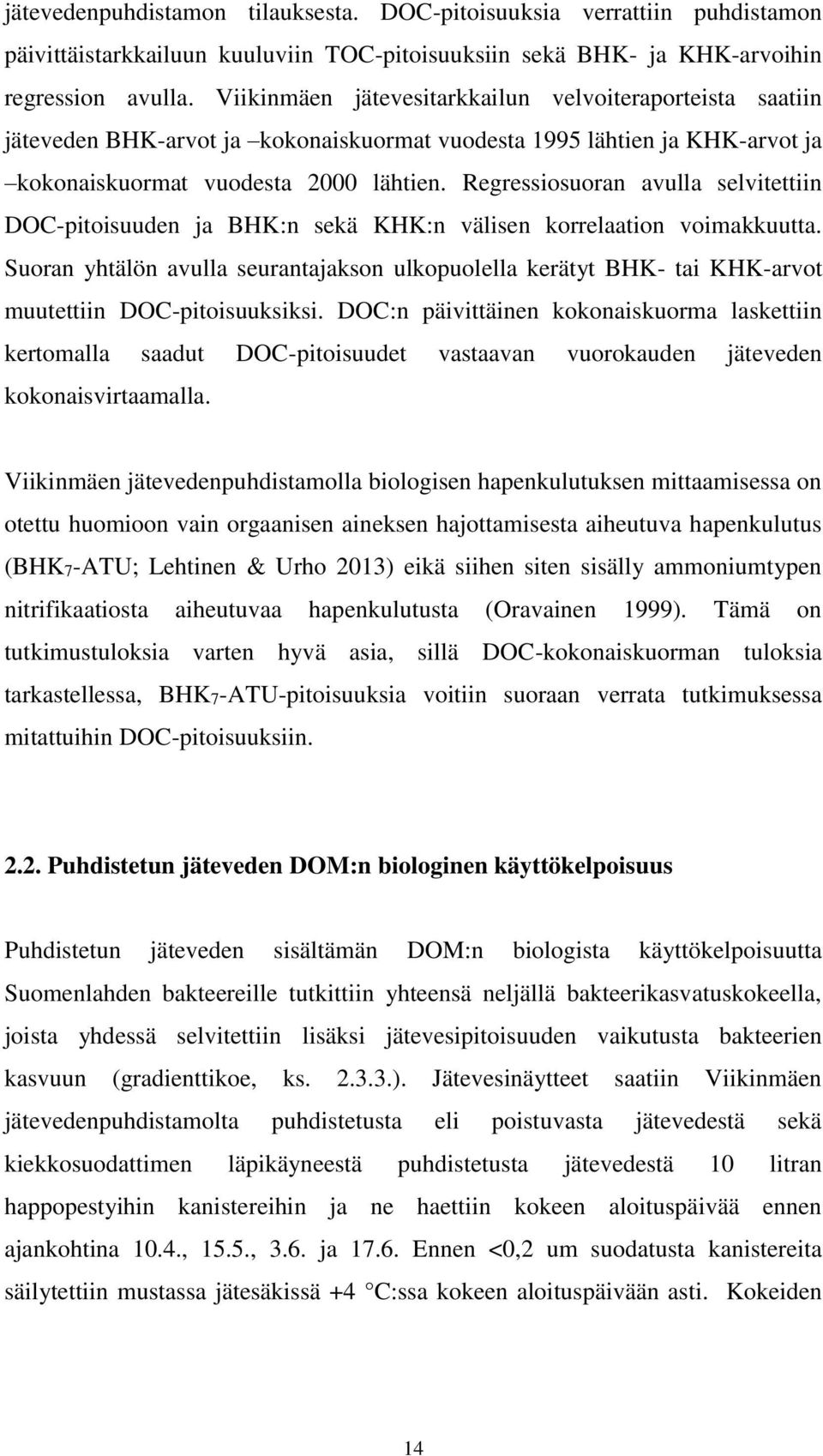 Regressiosuoran avulla selvitettiin DOC-pitoisuuden ja BHK:n sekä KHK:n välisen korrelaation voimakkuutta.