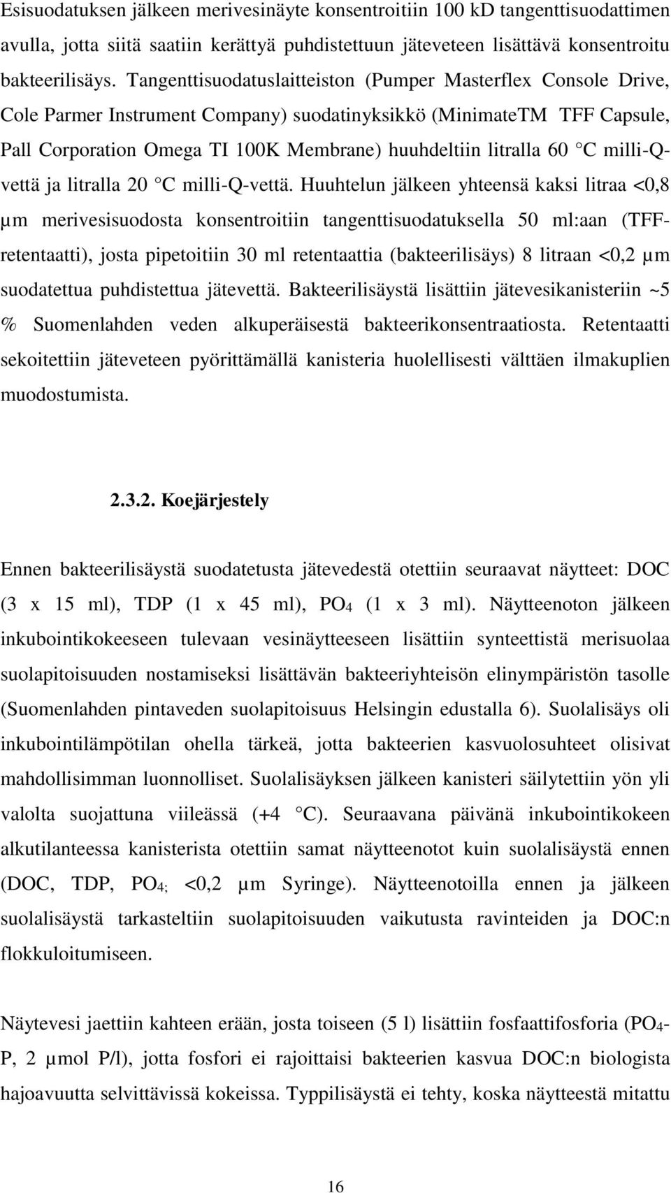 60 C milli-qvettä ja litralla 20 C milli-q-vettä.