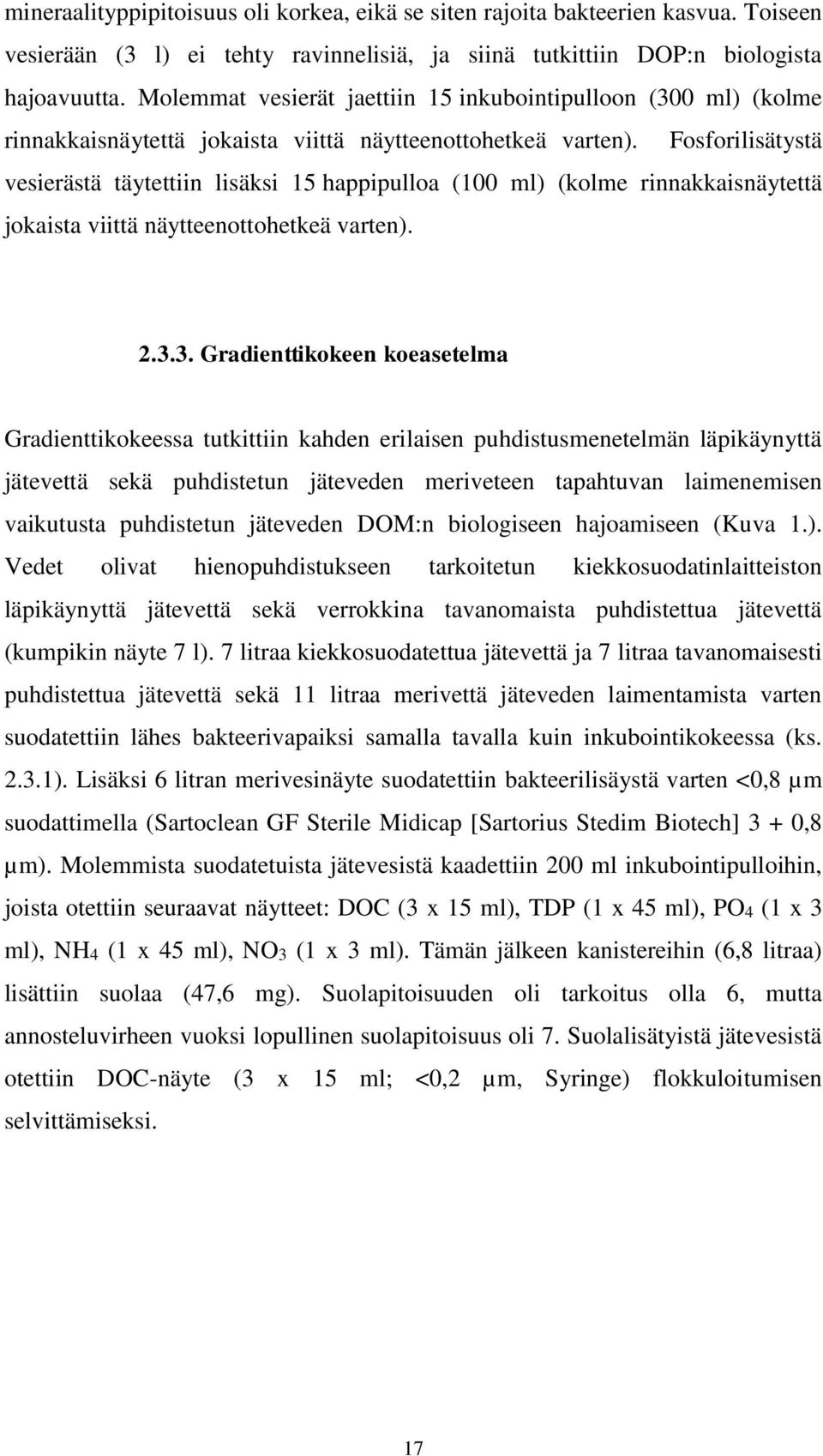 Fosforilisätystä vesierästä täytettiin lisäksi 15 happipulloa (100 ml) (kolme rinnakkaisnäytettä jokaista viittä näytteenottohetkeä varten). 2.3.