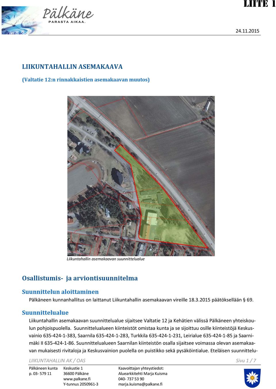 kunnanhallitus on laittanut Liikuntahallin asemakaavan vireille 18.3.2015 päätöksellään 69.