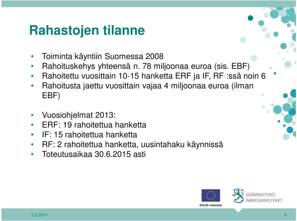 vajaa 4 miljoonaa euroa (ilman EBF) Vuosiohjelmat 2013: ERF: 19 rahoitettua hanketta IF: 15