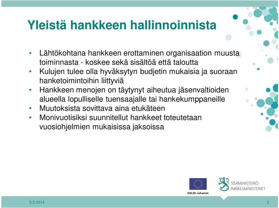 Hankkeen menojen on täytynyt aiheutua jäsenvaltioiden alueella lopulliselle tuensaajalle tai hankekumppaneille