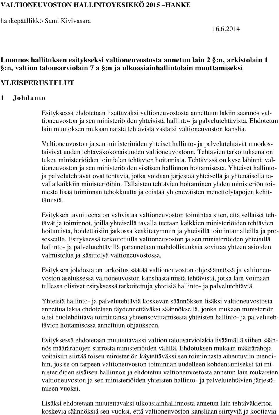 Esityksessä ehdotetaan lisättäväksi valtioneuvostosta annettuun lakiin säännös valtioneuvoston ja sen ministeriöiden yhteisistä hallinto- ja palvelutehtävistä.