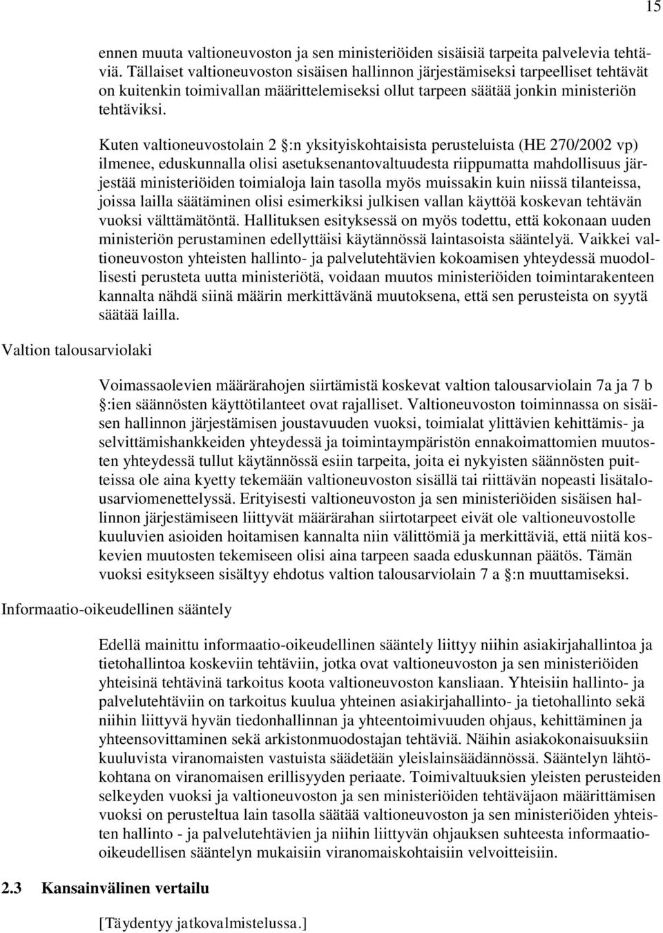 Kuten valtioneuvostolain 2 :n yksityiskohtaisista perusteluista (HE 270/2002 vp) ilmenee, eduskunnalla olisi asetuksenantovaltuudesta riippumatta mahdollisuus järjestää ministeriöiden toimialoja lain