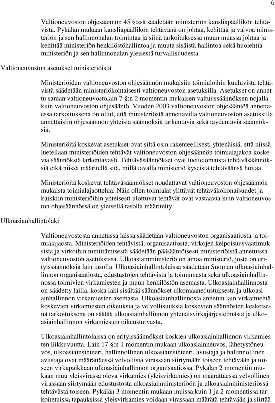 henkilöstöhallintoa ja muuta sisäistä hallintoa sekä huolehtia ministeriön ja sen hallinnonalan yleisestä turvallisuudesta.