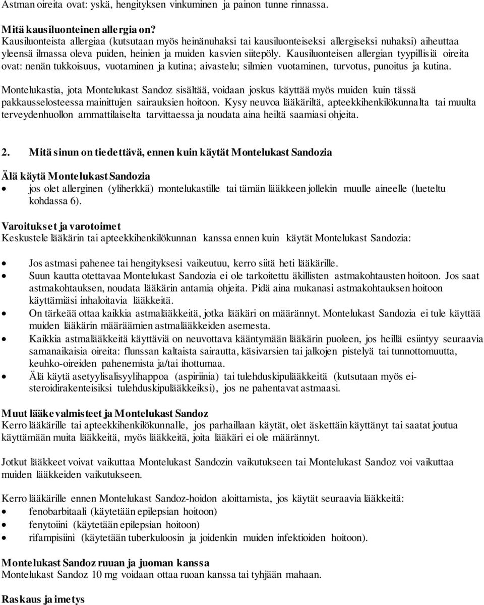 Kausiluonteisen allergian tyypillisiä oireita ovat: nenän tukkoisuus, vuotaminen ja kutina; aivastelu; silmien vuotaminen, turvotus, punoitus ja kutina.