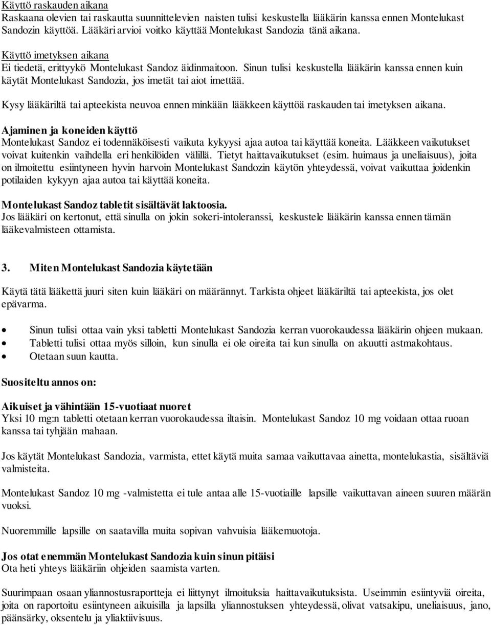 Sinun tulisi keskustella lääkärin kanssa ennen kuin käytät Montelukast Sandozia, jos imetät aiot imettää. Kysy lääkäriltä apteekista neuvoa ennen minkään lääkkeen käyttöä raskauden imetyksen aikana.