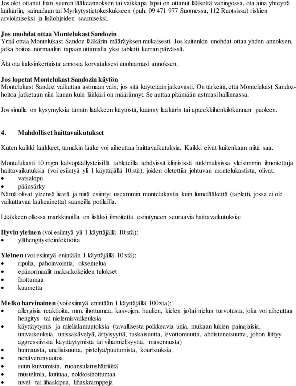 Jos kuitenkin unohdat ottaa yhden annoksen, jatka hoitoa normaaliin tapaan ottamalla yksi tabletti kerran päivässä. Älä ota kaksinkersta annosta korvataksesi unohtamasi annoksen.