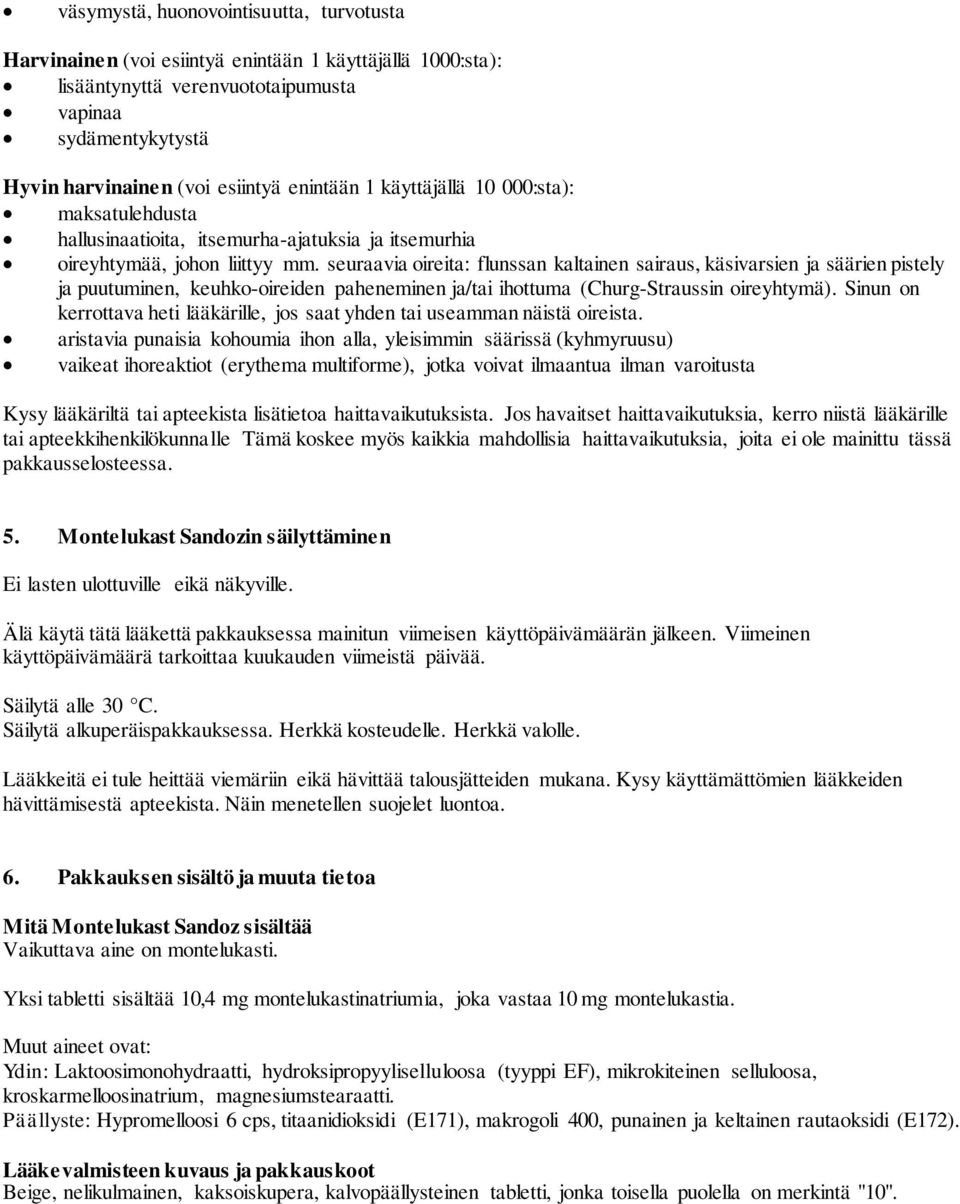 seuraavia oireita: flunssan kalnen sairaus, käsivarsien ja säärien pistely ja puutuminen, keuhko-oireiden paheneminen ja/ ihottuma (Churg-Straussin oireyhtymä).