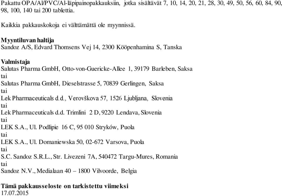 5, 70839 Gerlingen, Saksa Lek Pharmaceuticals d.d., Verovškova 57, 1526 Ljubljana, Slovenia Lek Pharmaceuticals d.d. Trimlini 2 D, 9220 Lendava, Slovenia LEK S.A., Ul.