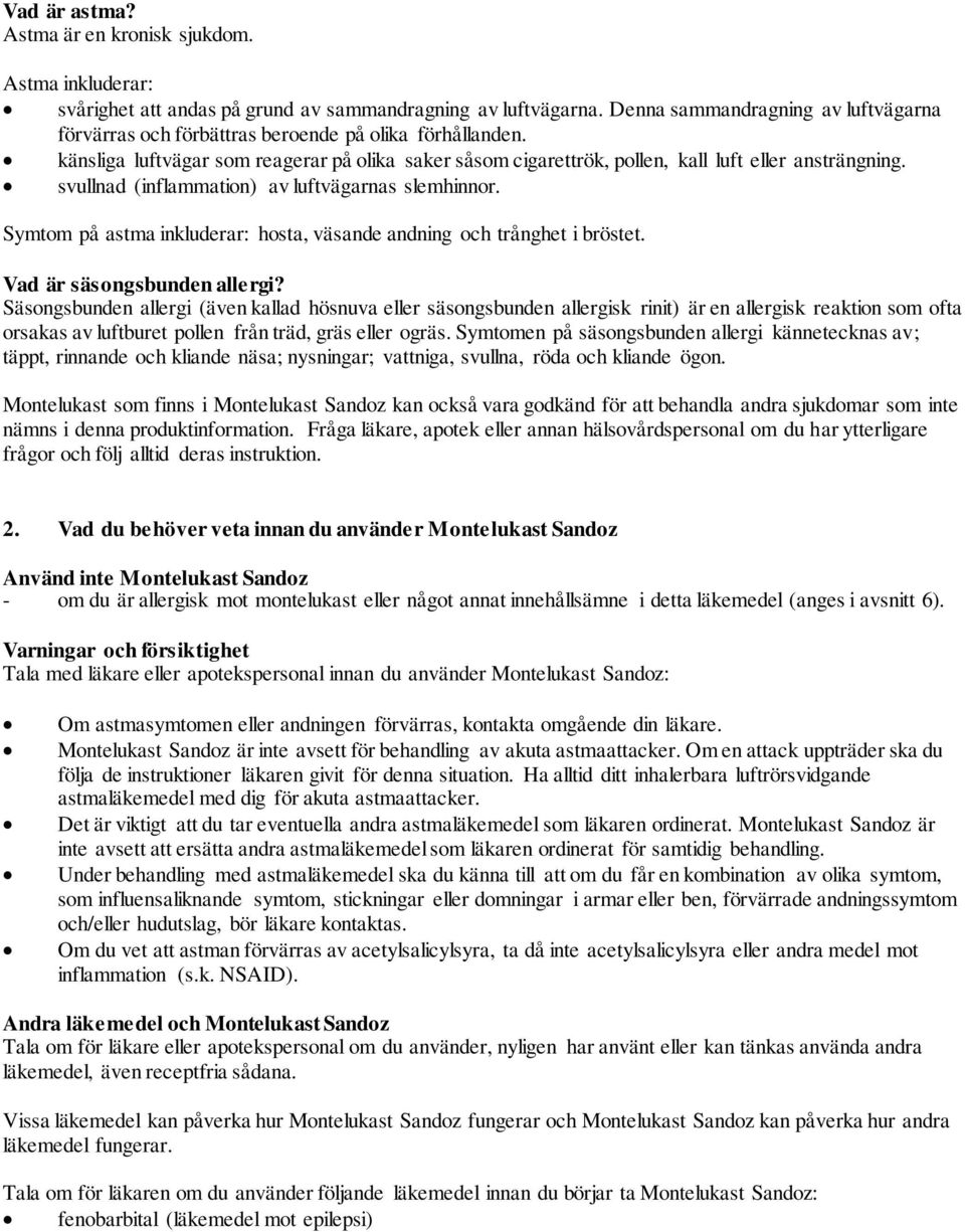 svullnad (inflammation) av luftvägarnas slemhinnor. Symtom på astma inkluderar: hosta, väsande andning och trånghet i bröstet. Vad är säsongsbunden allergi?