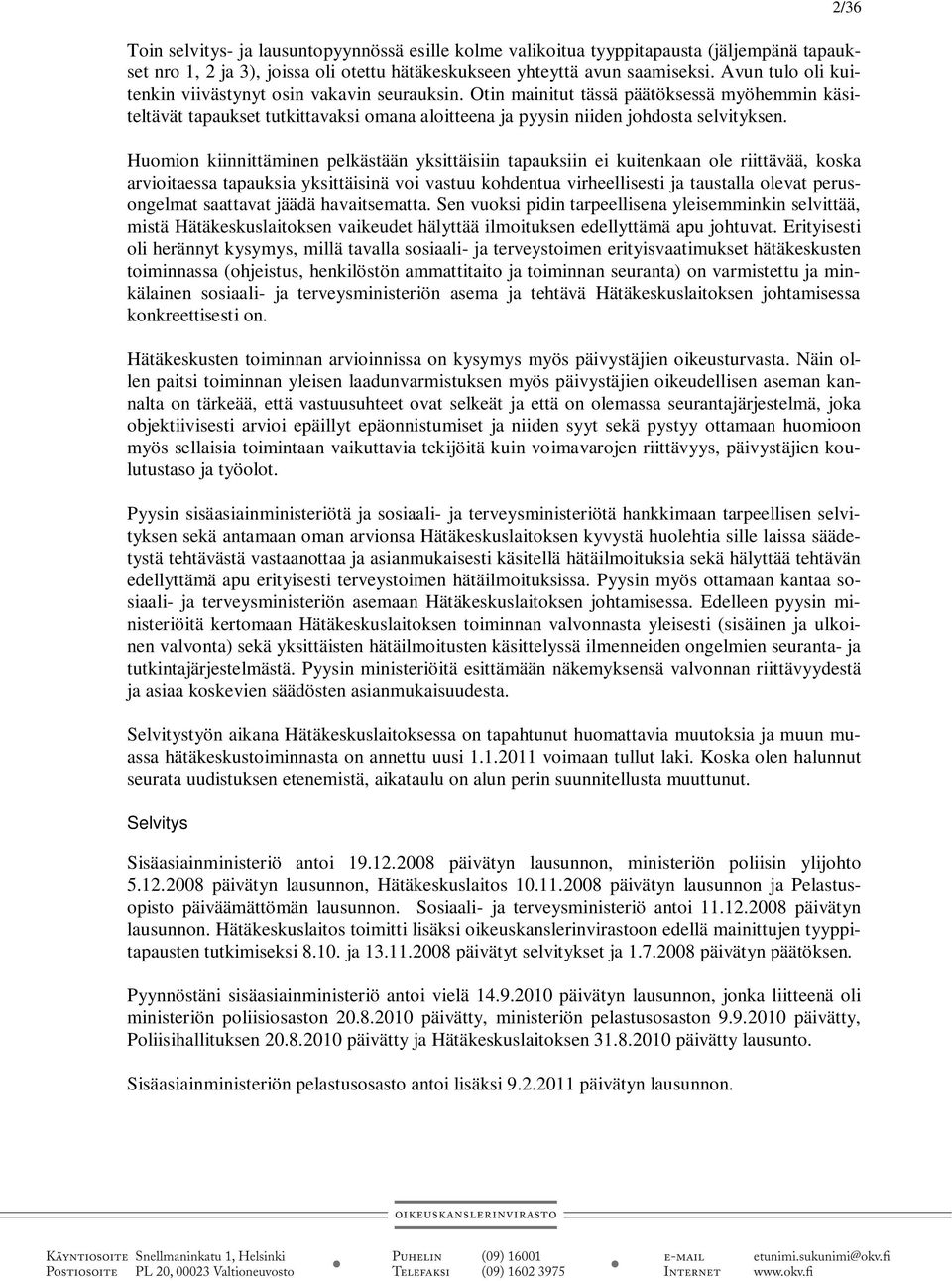 Huomion kiinnittäminen pelkästään yksittäisiin tapauksiin ei kuitenkaan ole riittävää, koska arvioitaessa tapauksia yksittäisinä voi vastuu kohdentua virheellisesti ja taustalla olevat perusongelmat