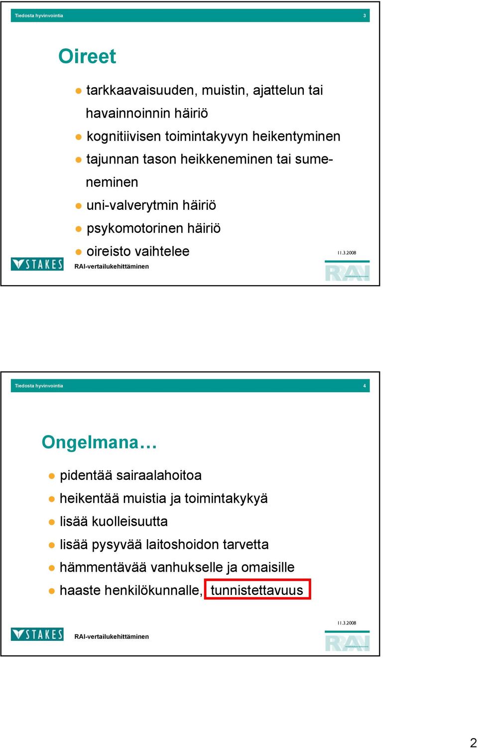 oireisto vaihtelee Tiedosta hyvinvointia 4 Ongelmana pidentää sairaalahoitoa heikentää muistia ja toimintakykyä lisää