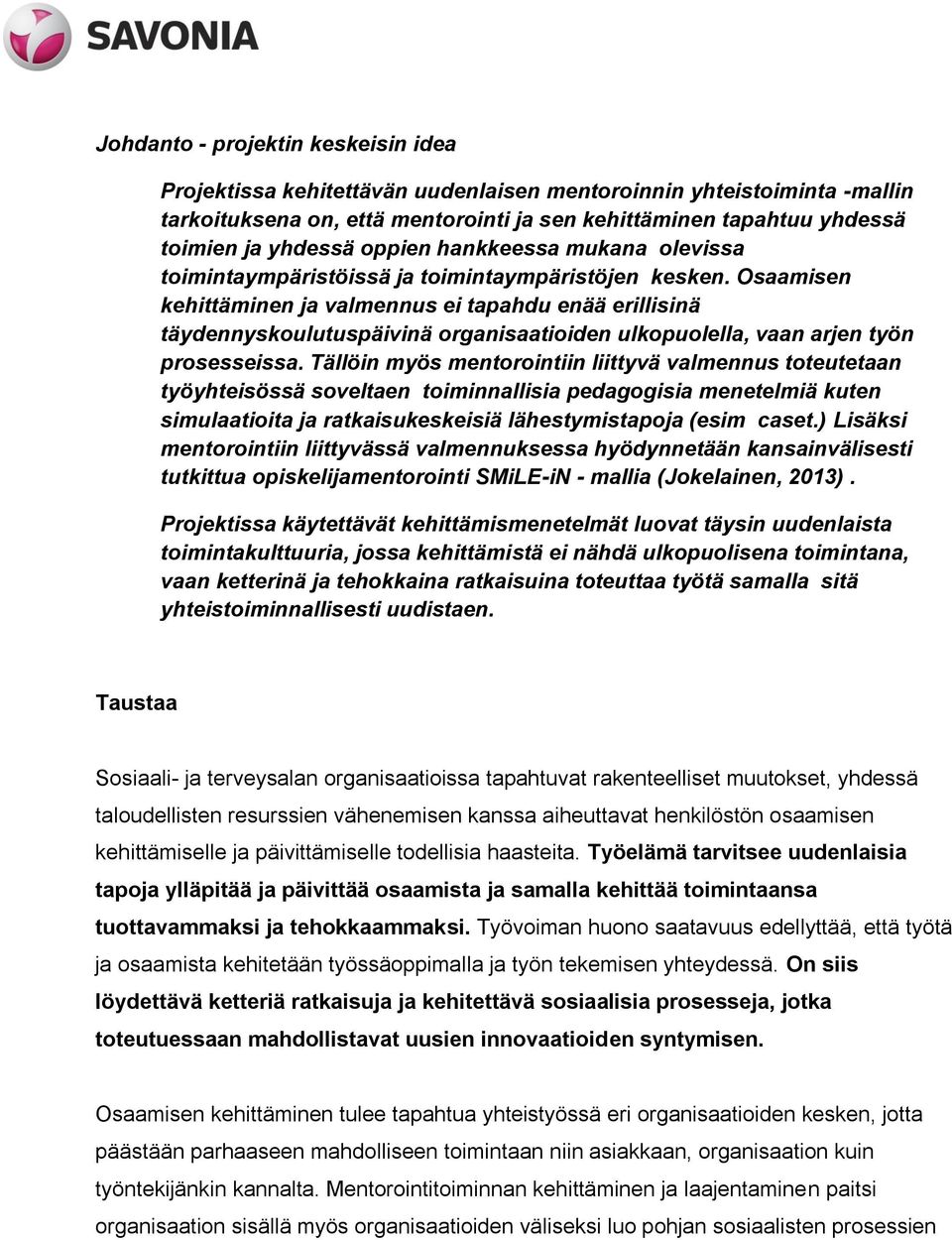 Osaamisen kehittäminen ja valmennus ei tapahdu enää erillisinä täydennyskoulutuspäivinä organisaatioiden ulkopuolella, vaan arjen työn prosesseissa.