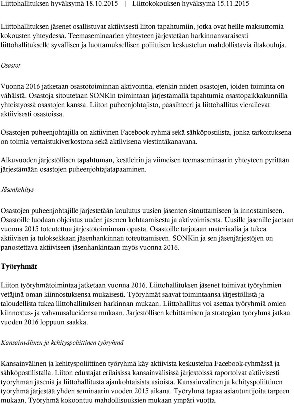 Osastot Vuonna 2016 jatketaan osastotoiminnan aktivointia, etenkin niiden osastojen, joiden toiminta on vähäistä.