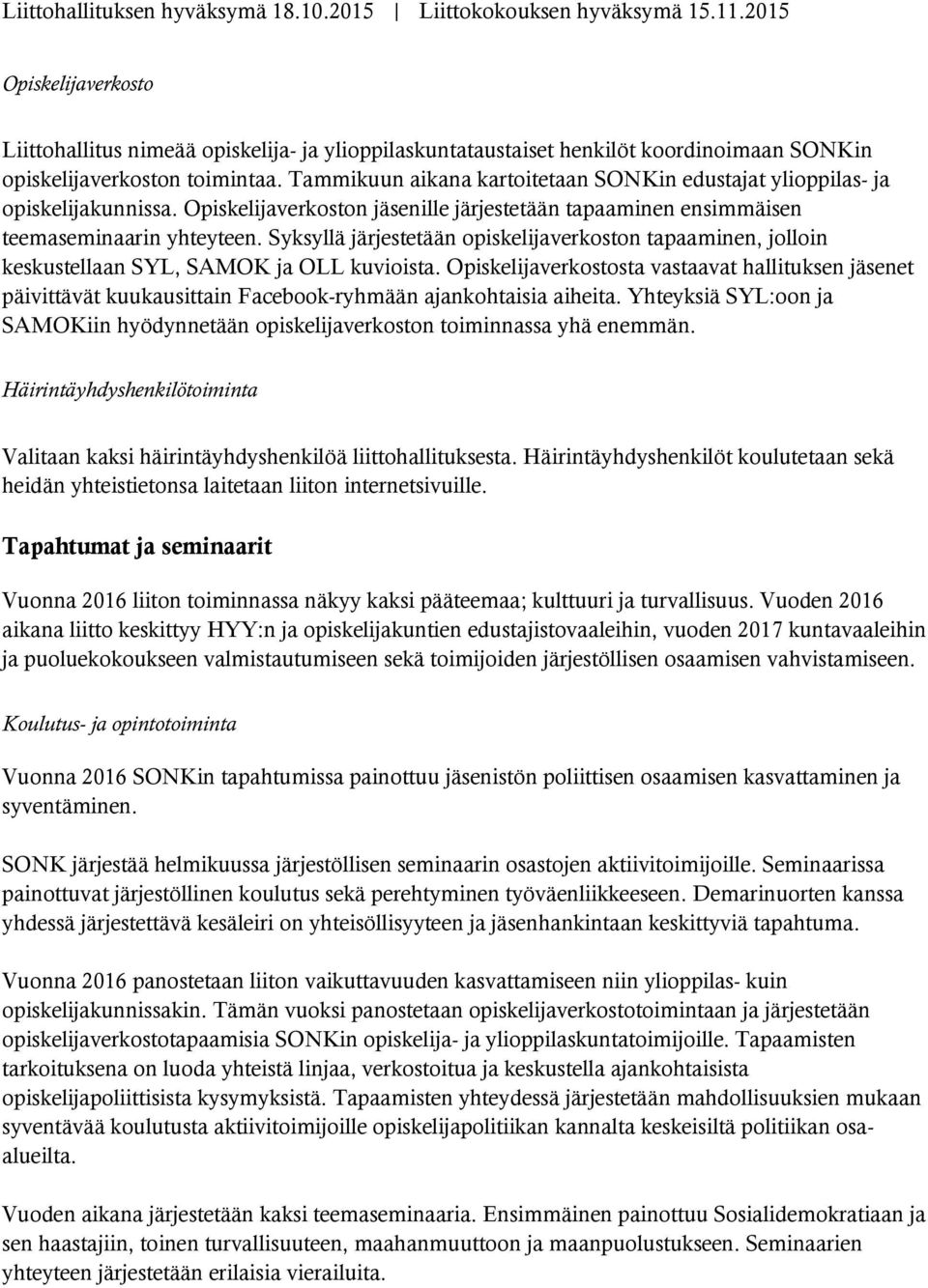 Syksyllä järjestetään opiskelijaverkoston tapaaminen, jolloin keskustellaan SYL, SAMOK ja OLL kuvioista.