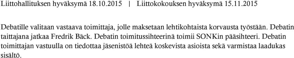 Debatin toimitussihteerinä toimii SONKin pääsihteeri.