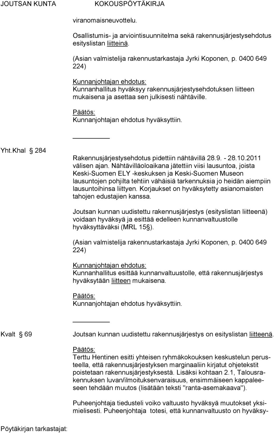 Khal 284 Rakennusjärjestysehdotus pidettiin nähtävillä 28.9. - 28.10.2011 välisen ajan.