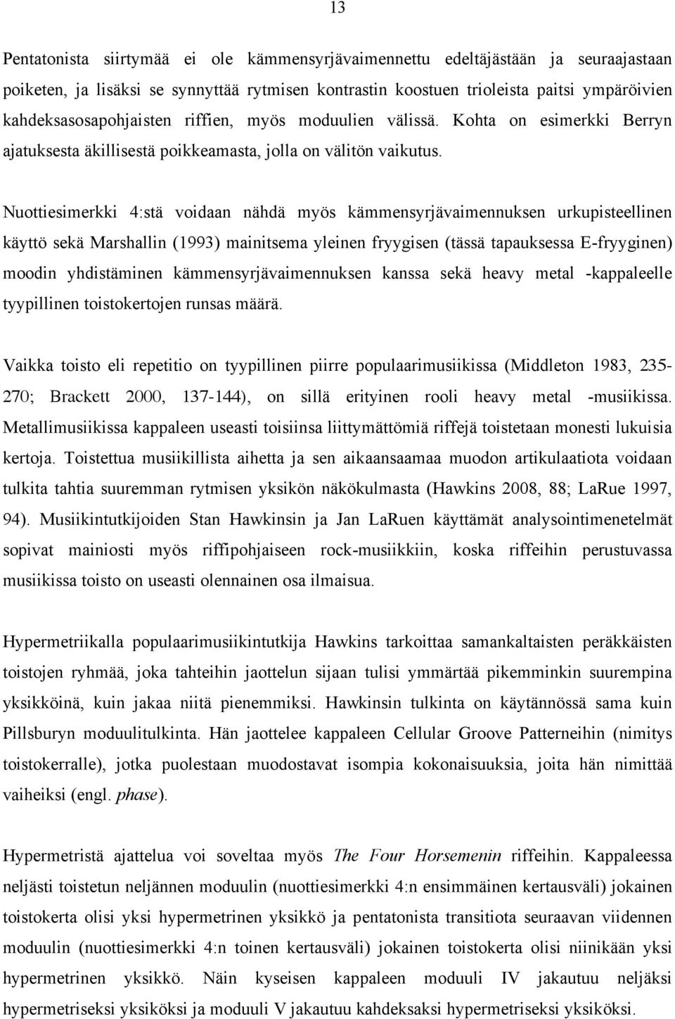 Nuottiesimerkki 4:stä voidaan nähdä myös kämmensyrjävaimennuksen urkupisteellinen käyttö sekä Marshallin (1993) mainitsema yleinen fryygisen (tässä tapauksessa E-fryyginen) moodin yhdistäminen