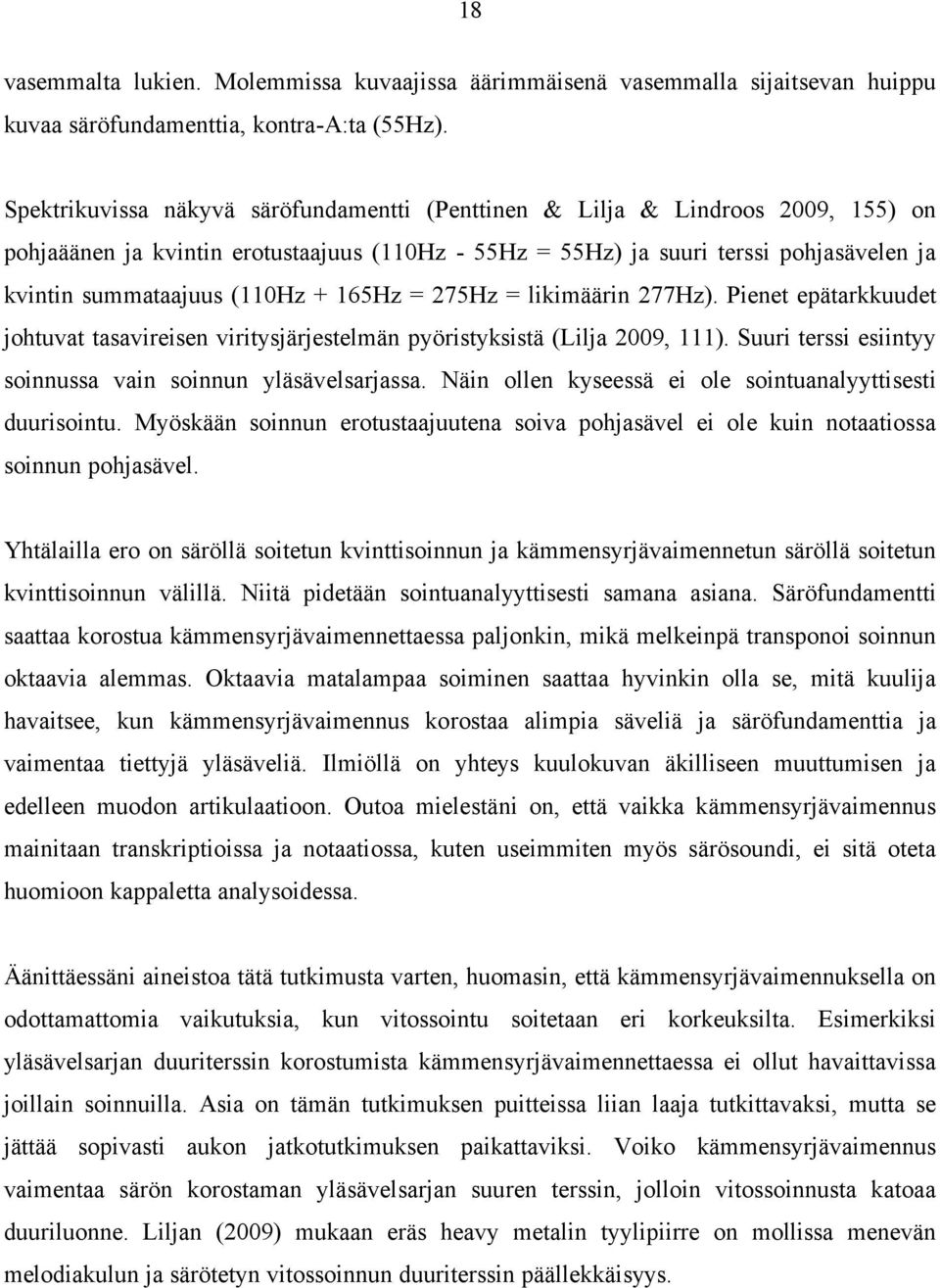 + 165Hz = 275Hz = likimäärin 277Hz). Pienet epätarkkuudet johtuvat tasavireisen viritysjärjestelmän pyöristyksistä (Lilja 2009, 111). Suuri terssi esiintyy soinnussa vain soinnun yläsävelsarjassa.