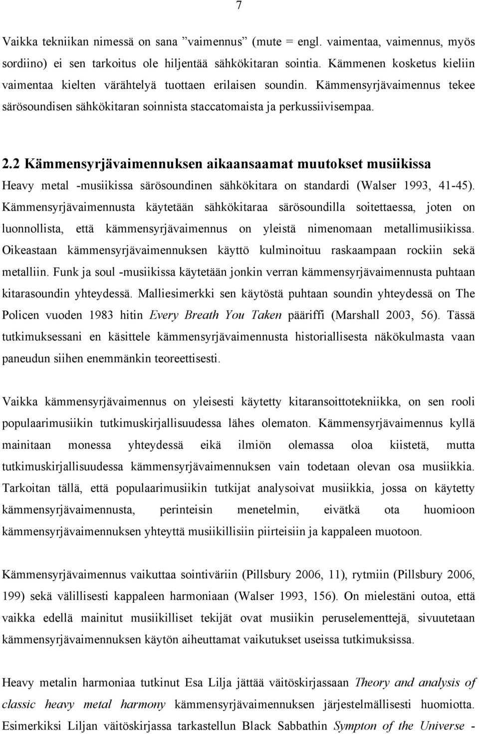 2 Kämmensyrjävaimennuksen aikaansaamat muutokset musiikissa Heavy metal -musiikissa särösoundinen sähkökitara on standardi (Walser 1993, 41-45).