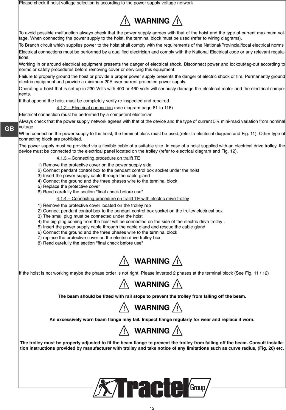 To Branch circuit which supplies power to the hoist shall comply with the requirements of the National/Provincial/local electrical norms Electrical connections must be performed by a qualified