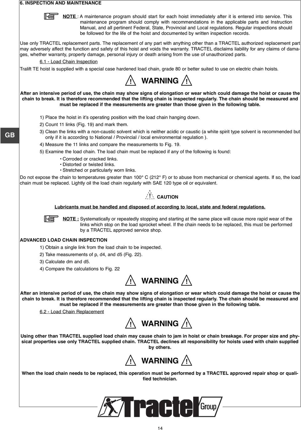 Regular inspections should be followed for the life of the hoist and documented by written inspection records. Use only TRACTEL replacement parts.