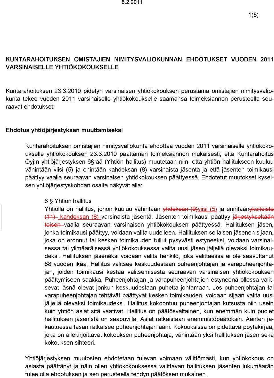 yhtiöjärjestyksen muuttamiseksi Kuntarahoituksen omistajien nimitysvaliokunta ehdottaa vuoden 2011 varsinaiselle yhtiökokoukselle yhtiökokouksen 23.