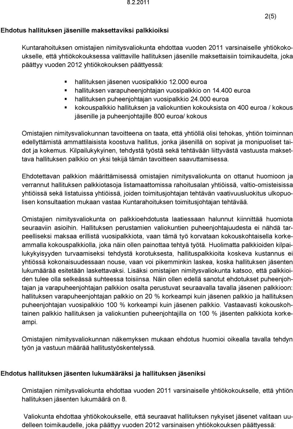 000 euroa hallituksen varapuheenjohtajan vuosipalkkio on 14.400 euroa hallituksen puheenjohtajan vuosipalkkio 24.