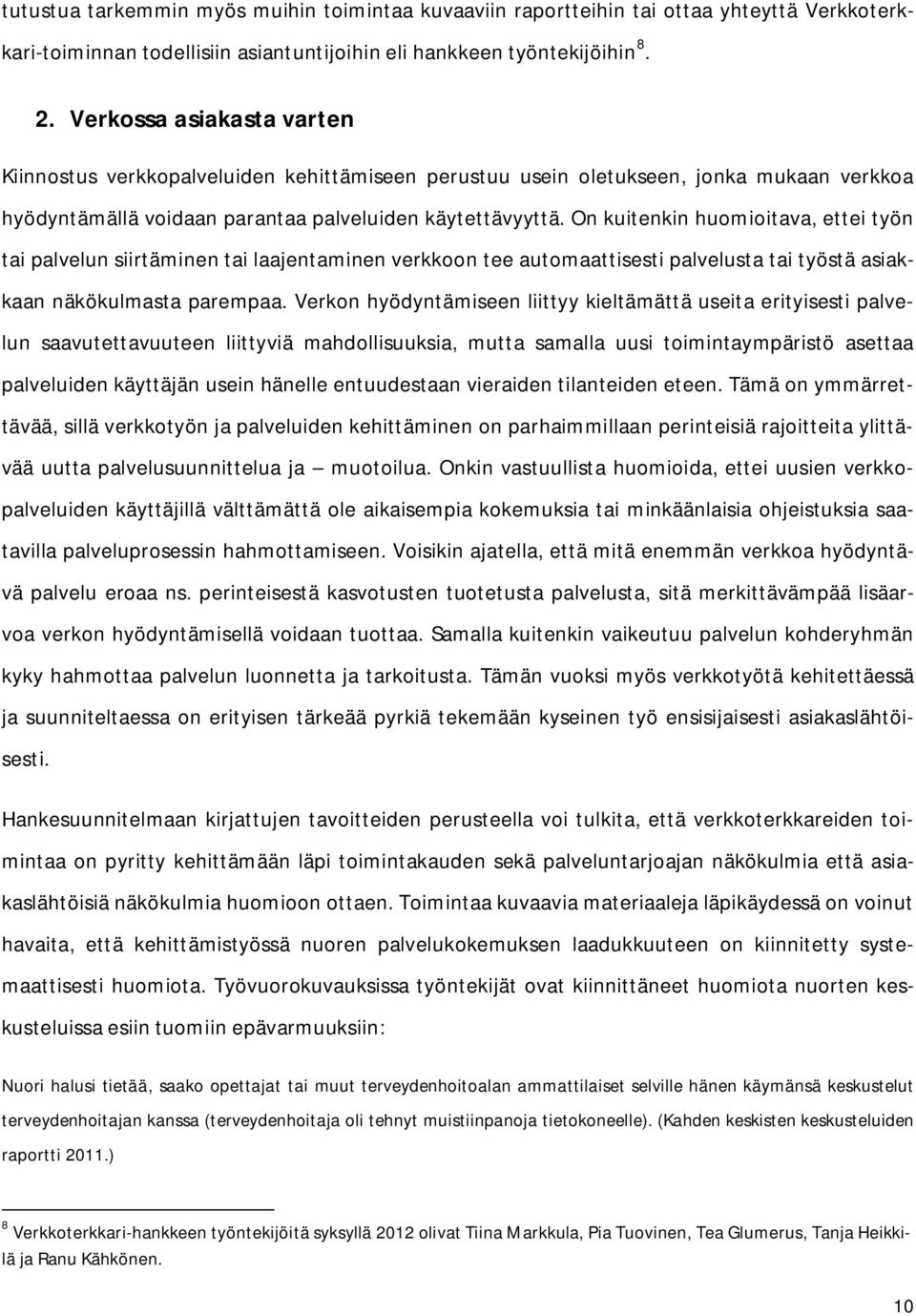 On kuitenkin huomioitava, ettei työn tai palvelun siirtäminen tai laajentaminen verkkoon tee automaattisesti palvelusta tai työstä asiakkaan näkökulmasta parempaa.