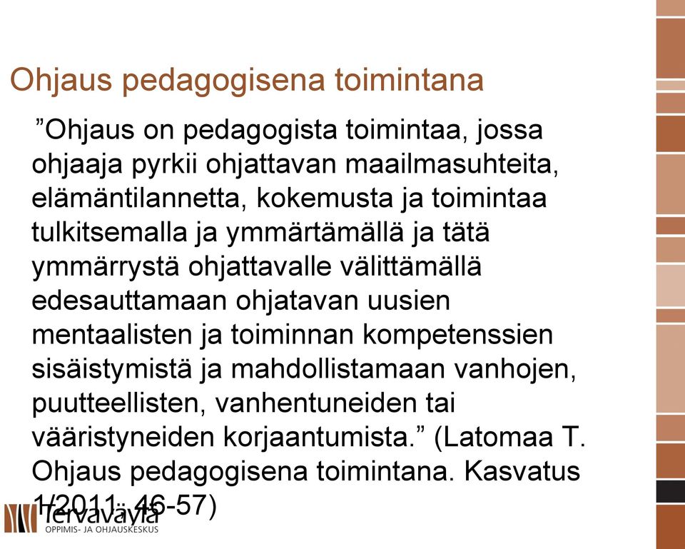 edesauttamaan ohjatavan uusien mentaalisten ja toiminnan kompetenssien sisäistymistä ja mahdollistamaan vanhojen,