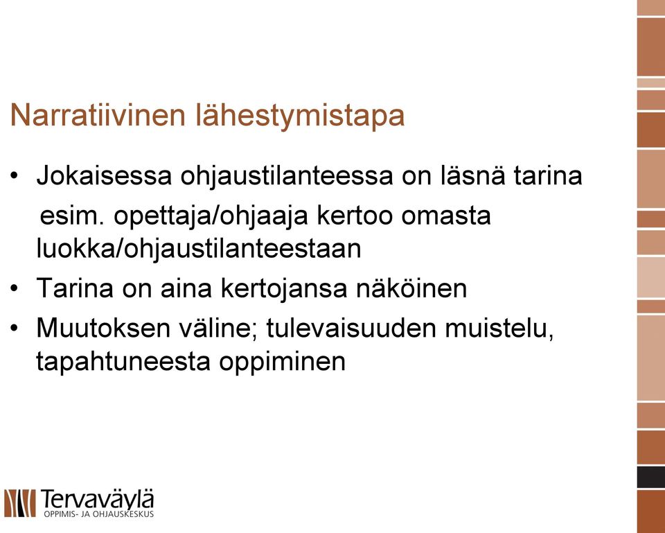 opettaja/ohjaaja kertoo omasta luokka/ohjaustilanteestaan