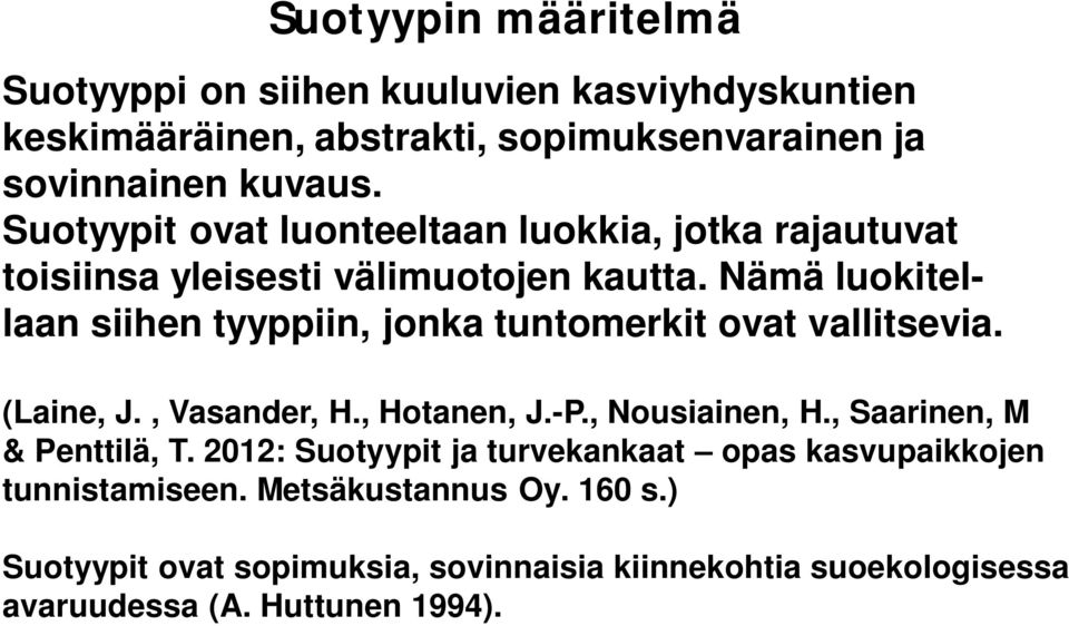 Nämä luokitellaan siihen tyyppiin, jonka tuntomerkit ovat vallitsevia. (Laine, J., Vasander, H., Hotanen, J.-P., Nousiainen, H.