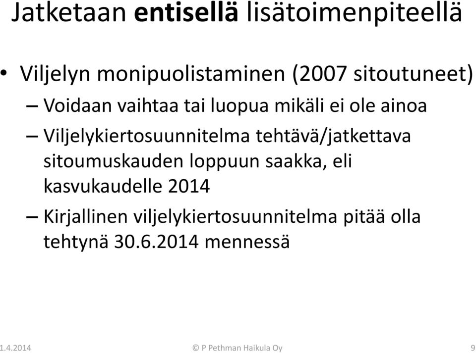 Viljelykiertosuunnitelma tehtävä/jatkettava sitoumuskauden loppuun saakka, eli