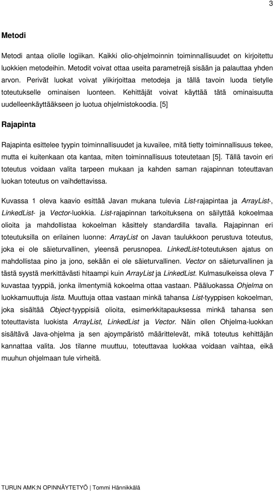 Kehittäjät voivat käyttää tätä ominaisuutta uudelleenkäyttääkseen jo luotua ohjelmistokoodia.