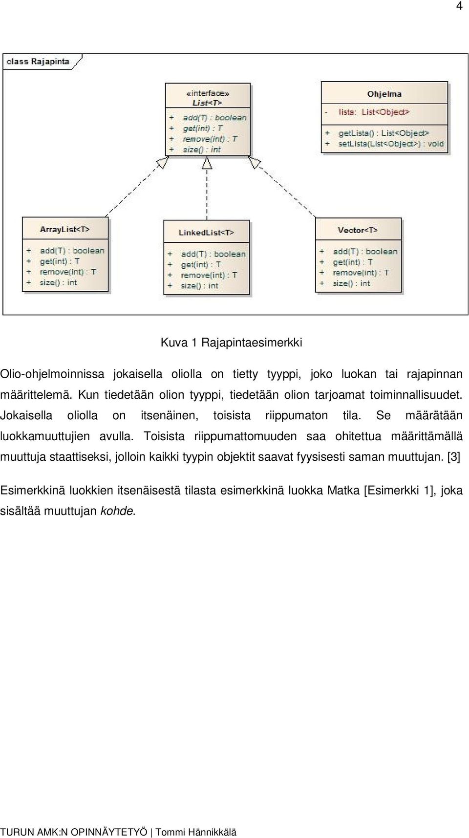 Se määrätään luokkamuuttujien avulla.