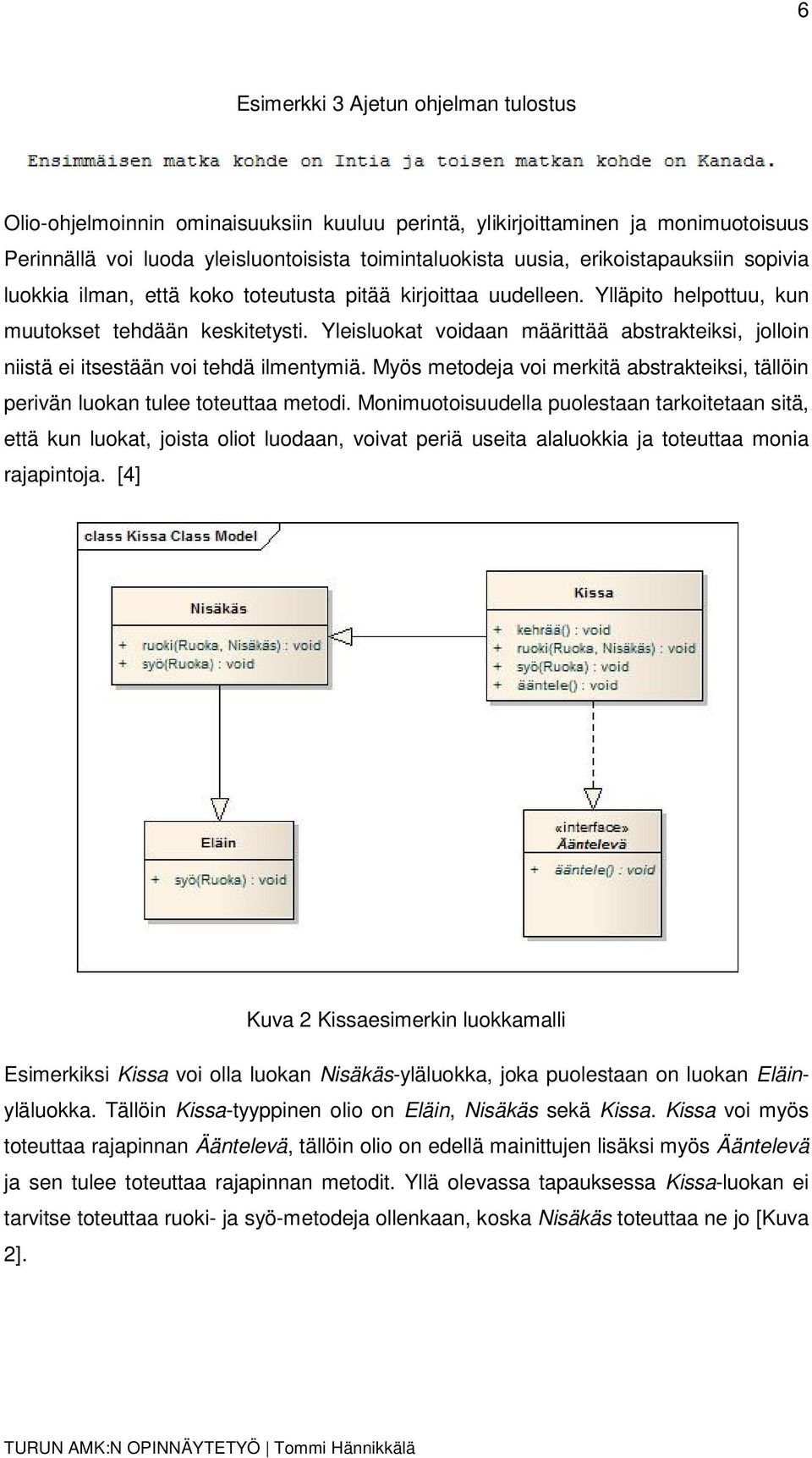 Yleisluokat voidaan määrittää abstrakteiksi, jolloin niistä ei itsestään voi tehdä ilmentymiä. Myös metodeja voi merkitä abstrakteiksi, tällöin perivän luokan tulee toteuttaa metodi.