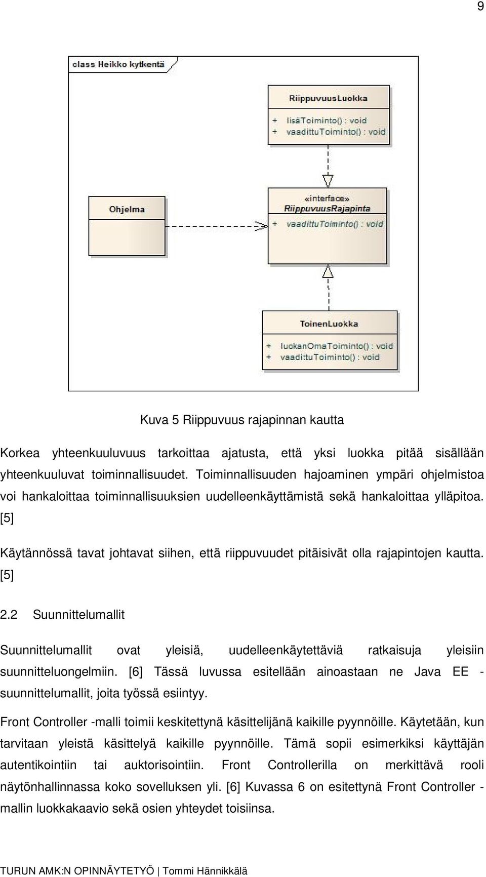 [5] Käytännössä tavat johtavat siihen, että riippuvuudet pitäisivät olla rajapintojen kautta. [5] 2.