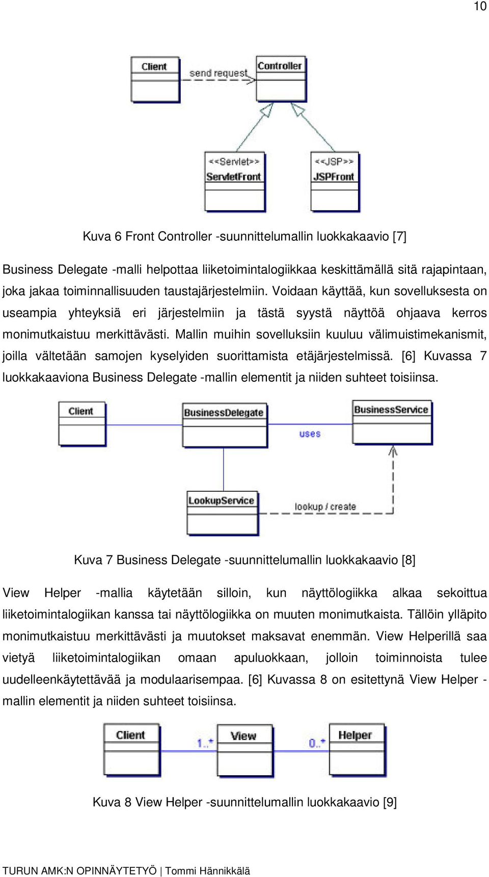 Mallin muihin sovelluksiin kuuluu välimuistimekanismit, joilla vältetään samojen kyselyiden suorittamista etäjärjestelmissä.