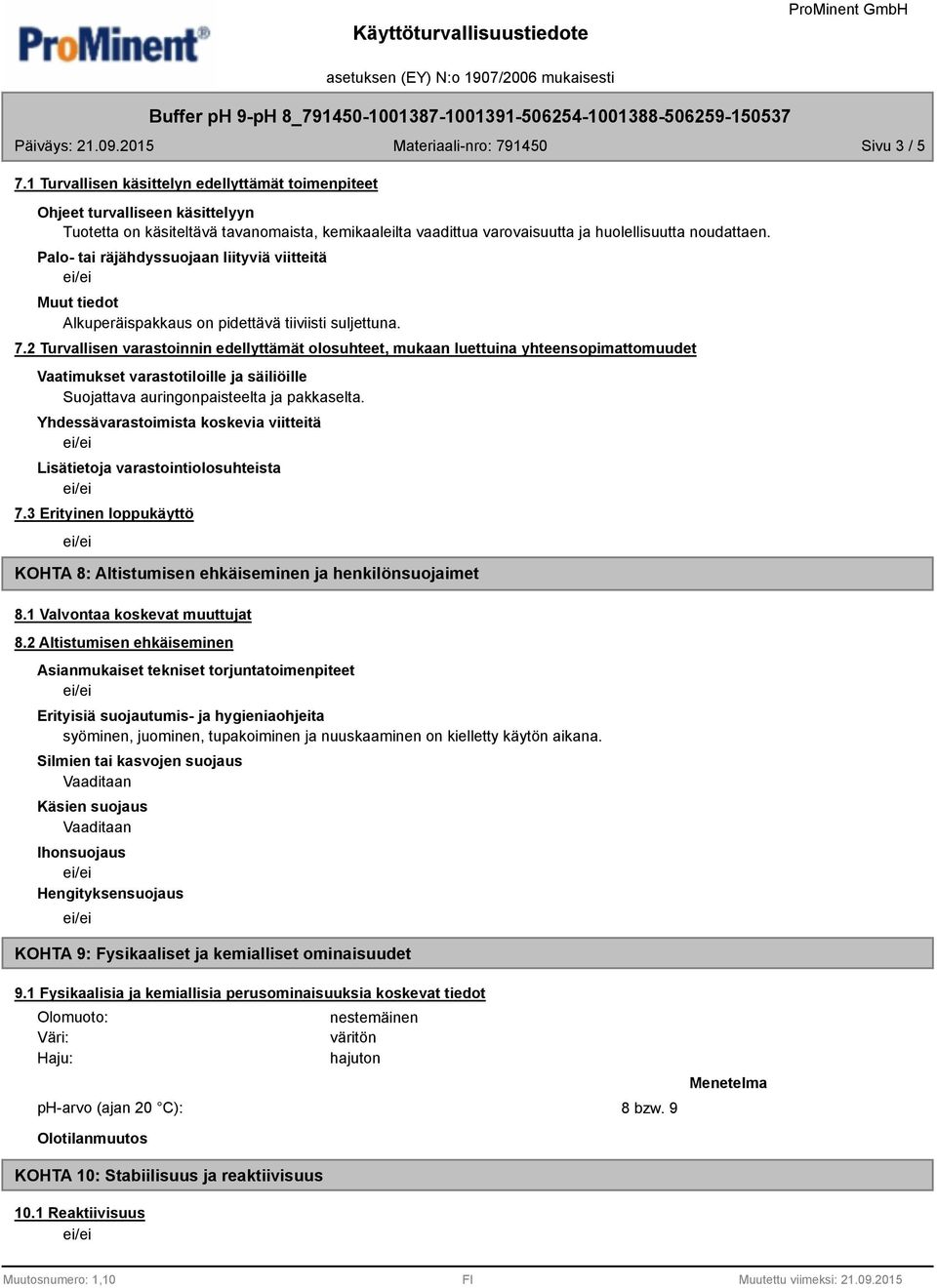 Palo- tai räjähdyssuojaan liityviä viitteitä Muut tiedot Alkuperäispakkaus on pidettävä tiiviisti suljettuna. 7.