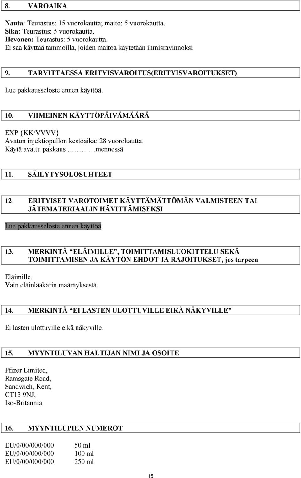 VIIMEINEN KÄYTTÖPÄIVÄMÄÄRÄ EXP {KK/VVVV} Avatun injektiopullon kestoaika: 28 vuorokautta. Käytä avattu pakkaus mennessä. 11. SÄILYTYSOLOSUHTEET 12.