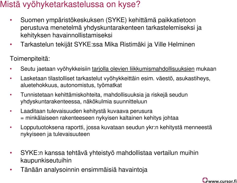 Ville Helminen Toimenpiteitä: Seutu jaetaan vyöhykkeisiin tarjolla olevien liikkumismahdollisuuksien mukaan Lasketaan tilastolliset tarkastelut vyöhykkeittäin esim.