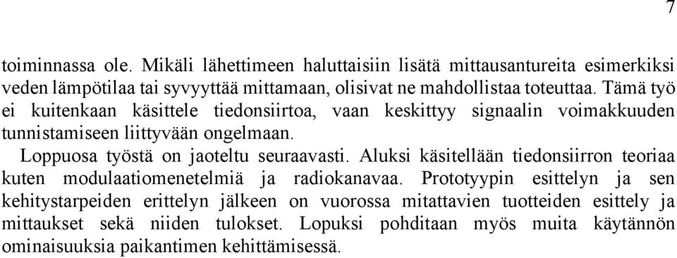 Tämä työ ei kuitenkaan käsittele tiedonsiirtoa, vaan keskittyy signaalin voimakkuuden tunnistamiseen liittyvään ongelmaan.